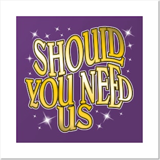 Should You Need Us Posters and Art